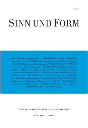 Sinn und Form 2/2013 von Dieckmann,  Friedrich, Ferentschik,  Klaus, Jansen,  Elmar, Kadivar,  Pedro, Klein,  Georg, Koepsell,  Kornelia, Lange,  I. M., Lepenies,  Wolf, Maugham,  William Somerset, Mosebach,  Martin, Nádas,  Péter, Schlaffer,  Heinz, Vitzthum,  Wolfgang Graf, Wagner,  Nike