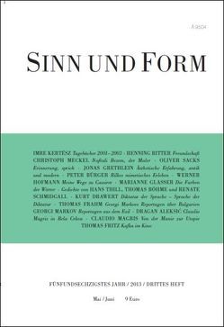 Sinn und Form 3/2013 von Aleksić,  Dragan, Boehme,  Thomas, Bürger,  Peter, Drawert,  Kurt, Frahm,  Thomas, Fritz,  Thomas, Glasser,  Marianne, Grethlein,  Jonas, Hofmann,  Werner, Kertész,  Imre, Magris,  Claudio, Markov,  Georgi, Meckel,  Christoph, Ritter,  Henning, Sacks,  Oliver, Schmidgall,  Renate, Thill,  Hans