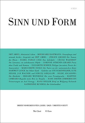 Sinn und Form 3/2021 von Amiel,  Irit, Angarowa,  Hilde, Binder,  Elisabeth, Cole,  Isabel Fargo, Duras,  Marguerite, Eckenfelder,  Ute, Große,  Jürgen, Hartmann,  Bernhard, Heller,  Hans, Lange,  Hartmut, Lombard,  Martine, Othenin-Girard,  Corinne, Rundell,  Katherine, Sawjalow,  Sergej, Seiler,  Lutz, Wagner,  Jan, Wajsbrot,  Cécile, Weinholz,  Erhard, Zimmermann,  Hans Dieter