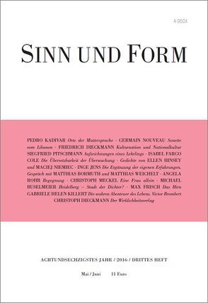 Sinn und Form 3/2016 von Buselmeier,  Michael, Dieckmann,  Christoph, Dieckmann,  Friedrich, Fargo Cole,  Isabel, Frisch,  Max, Hinsey,  Ellen, Jens,  Inge, Kadivar,  Pedro, Killert,  Gabriele Helen, Meckel,  Christoph, Niemiec,  Maciej, Nouveau,  Germain, Pitschmann,  Siegfried, Rohr,  Angela