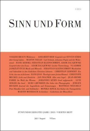 Sinn und Form 4/2013 von Becker Jürgen, Braun,  Volker, Fabre,  Jean-Henri, Grünbein,  Durs, Jankélévitch,  Vladimir, Joas,  Hans, Kerski,  Basil, Kleinschmidt,  Sebastian, Kühn,  Johannes, Lehnert,  Christian, Meckel,  Christoph, Mosebach,  Martin, Reif,  Adelbert, Rinck,  Monika, Seiler,  Lutz, Tielke,  Martin, Wagner,  Jan, Weichelt,  Matthias, Zagajewski,  Adam