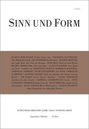 Sinn und Form 5/2016 von Adameşteanu,  Gabriela, Bloy,  Léon, Borchardt,  Rudolf, Ceronetti,  Guido, Földényi,  Lázló F., Fröhlich,  Anna Katharina, Hettche,  Johannes, Koepsell,  Kornelia, Krieger,  Hans, Leggewie,  Claus, Lehnert,  Christian, Parks,  Tim, Saltzwedel,  Johannes, Savinio,  Albert, Schoch,  Julia, Schröder,  Wolf Christian, Schulz,  Christiane, Serres,  Michel, Wolkers,  Jan, Zagajewski,  Adam