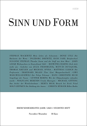 Sinn und Form 6/2021 von Beck,  Herta, Berends,  Wolfgang, Buch,  Hans Christoph, Bürger,  Christa, Drewitz,  Ingeborg, Dunajcsik,  Mátyás, Fiedorczuk,  Julia, Geffken,  Rolf, Götting,  Michael, Haring,  Roswitha, Krueger,  Thomas, Locke,  John, Maaß,  Ekkehard, Margwelaschwili,  Giwi, Rebing,  Günter, Sahl,  Hans, Spyra,  Michael, Stephan,  Susanne, Ulrich,  Matthias, Utlu,  Deniz, Wackwitz,  Stephan