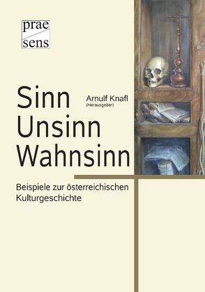 Sinn – Unsinn – Wahnsinn von Knafl,  Arnulf