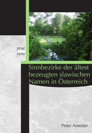Sinnbezirke der ältest bezeugten slawischen Namen in Österreich von Anreiter,  Peter