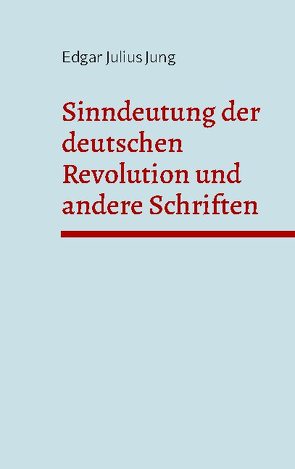 Sinndeutung der deutschen Revolution und andere Schriften von Jung,  Edgar Julius, Weigt,  Detlef