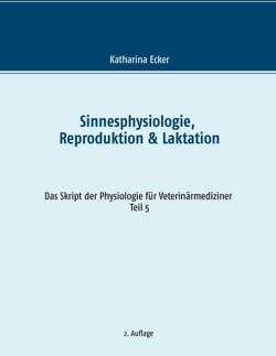 Sinnesphysiologie, Reproduktion & Laktation von Ecker,  Katharina