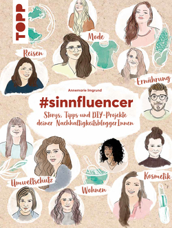 #sinnfluencer. Storys, Tipps und DIY Projekte der NachhaltigkeitsbloggerInnen von Imgrund,  Annemarie