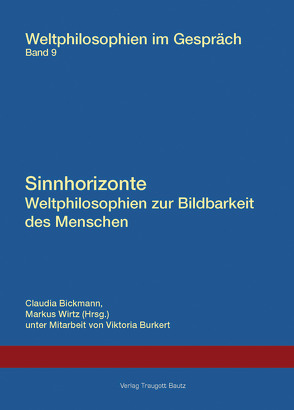 Sinnhorizonte. Weltphilosophien zur Bildbarkeit des Menschen von Bickmann,  Claudia, Burkert,  Viktoria, Wirtz,  Markus