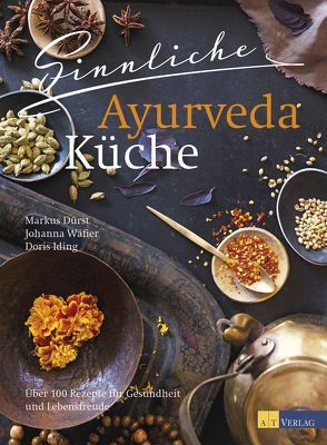 Sinnliche Ayurvedaküche von Dürst,  Markus, Iding,  Doris, Studer,  Veronika, Wäfler,  Johanna