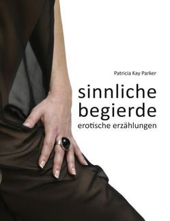 Sinnliche Begierde von Parker,  Patricia Kay