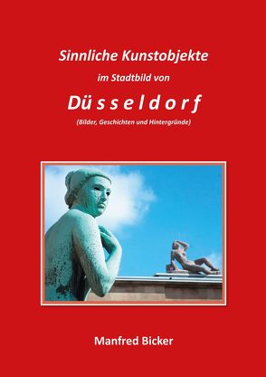 Sinnliche Kunstobjekte im Stadtbild von Düsseldorf von Bicker,  Manfred