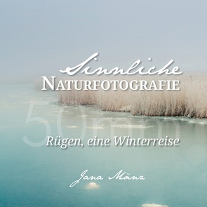 Sinnliche Naturfotografie: 50mm – Rügen, eine Winterreise von Mänz,  Jana