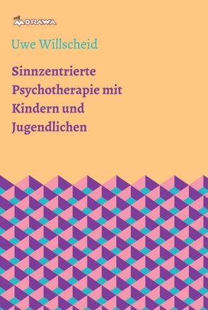 Sinnzentrierte Psychotherapie mit Kindern und Jugendlichen von Willscheid,  Uwe