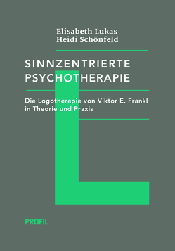 Sinnzentrierte Psychotherapie von Lukas,  Elisabeth, Schönfeld,  Heidi