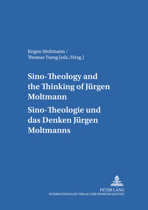 Sino-Theology and the Thinking of Jürgen Moltmann- Sino-Theologie und das Denken Jürgen Moltmanns von Moltmann,  Jürgen, Tseng,  Thomas