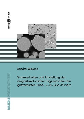 Sinterverhalten und Einstellung der magnetokalorischen Eigenschaften bei gasverdüsten LaFe(11.8-x)Si(1.2)Co(x)–Pulvern von Wieland,  Sandra