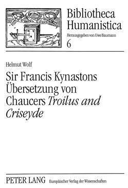 Sir Francis Kynastons Übersetzung von Chaucers «Troilus and Criseyde» von Wolf,  Helmut