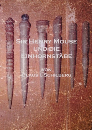 Sir Henry Mouse und die Einhornstäbe von Schilberg,  Claus I.