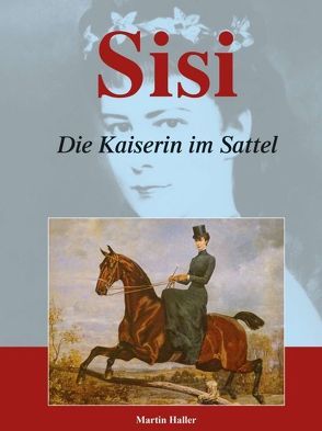 Sisi – Die Kaiserin im Sattel von Haller,  Martin