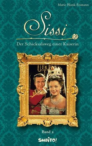 Sissi – Band 2: Der Schicksalsweg einer Kaiserin von Blank-Eismann,  Marie