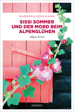 Sissi Sommer und der Mord beim Alpenglühen von Edelmann,  Barbara