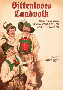 Sittenloses Landvolk von Rohregger,  Peter