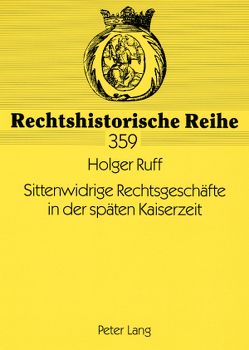 Sittenwidrige Rechtsgeschäfte in der späten Kaiserzeit von Ruff,  Holger