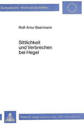 Sittlichkeit und Verbrechen bei Hegel von Baermann,  Rolf-Artur