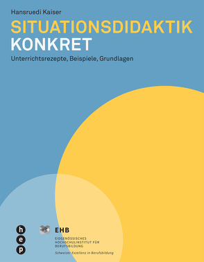 Situationsdidaktik konkret (E-Book) von Kaiser,  Hansruedi