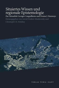 Situiertes Wissen und <br>regionale Epistemologie von Deuber-Mankowsky,  Astrid, Holzhey,  Christoph F. E.