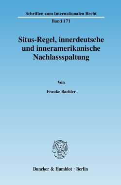 Situs-Regel, innerdeutsche und inneramerikanische Nachlassspaltung. von Bachler,  Frauke