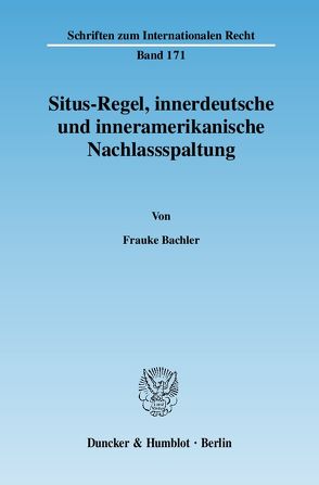 Situs-Regel, innerdeutsche und inneramerikanische Nachlassspaltung. von Bachler,  Frauke