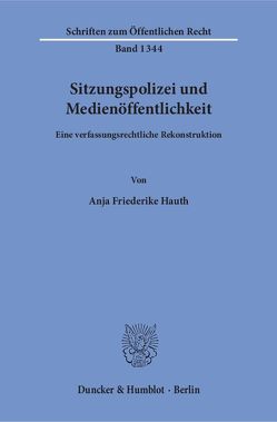 Sitzungspolizei und Medienöffentlichkeit. von Hauth,  Anja Friederike