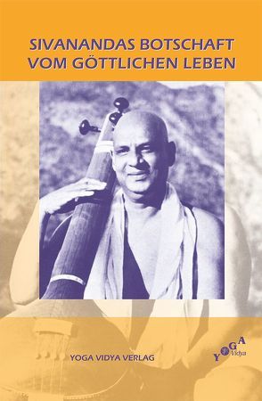 Sivanandas Botschaft vom göttlichen Leben von Swami Nirgunananda, Swami Sahajananda, Swami,  Sivananda