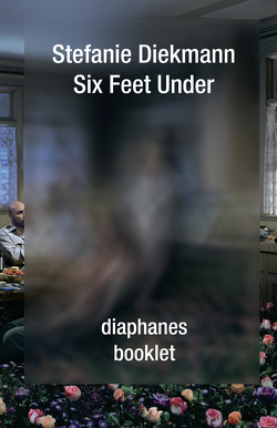 Six Feet Under von Diekmann,  Stefanie