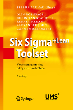 Six Sigma+Lean Toolset von Beernaert,  Carmen, John,  Alexander, Lunau,  Stephan, Meran,  Renata, Roenpage,  Olin, Staudter,  Christian