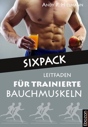 Sixpack – Leitfaden für trainierte Bauchmuskeln von Andy P.,  Hillmann