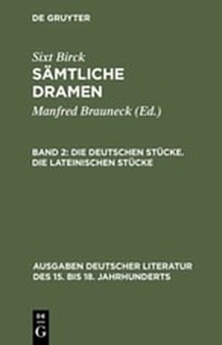 Sixt Birck: Sämtliche Dramen / Die deutschen Stücke. Die lateinischen Stücke von Birck,  Sixt, Brauneck,  Manfred, Wacht,  Manfred