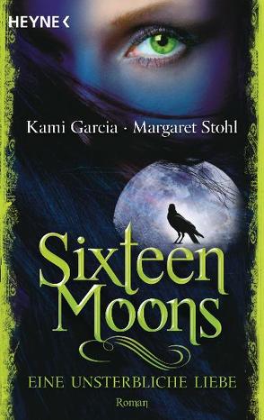 Sixteen Moons – Eine unsterbliche Liebe von Garcia,  Kami, Koob-Pawis,  Petra, Stohl,  Margaret