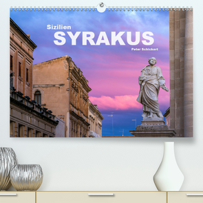 Sizilien – Syrakus (Premium, hochwertiger DIN A2 Wandkalender 2020, Kunstdruck in Hochglanz) von Schickert,  Peter