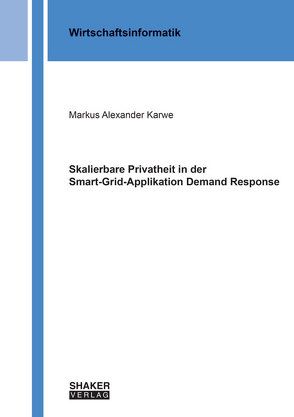 Skalierbare Privatheit in der Smart-Grid-Applikation Demand Response von Karwe,  Markus Alexander
