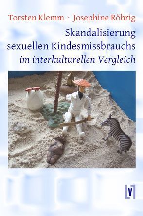 Skandalisierung sexuellen Kindesmissbrauchs im interkulturellen Vergleich von Klemm,  Torsten, Röhrig,  Josephine