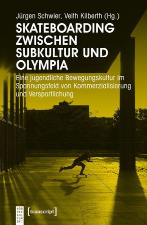 Skateboarding zwischen Subkultur und Olympia von Kilberth,  Veith, Schwier,  Jürgen