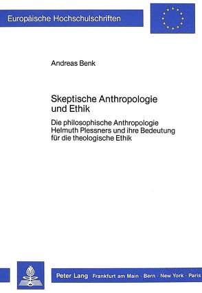 Skeptische Anthropologie und Ethik von Benk,  Andreas