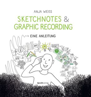 Sketchnotes & Graphic Recording von Weiß,  Anja