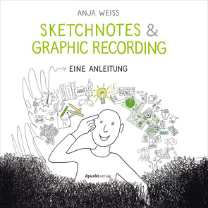Sketchnotes & Graphic Recording von Weiß,  Anja