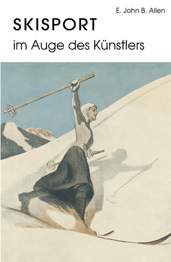 Skisport im Auge des Künstlers von B. Allen,  E. John