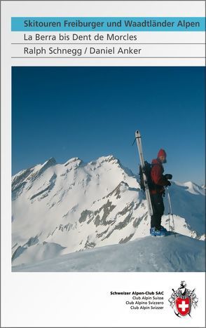 Skitouren Freiburger und Waadtländer Alpen von Anker,  Daniel, Schnegg,  Ralph