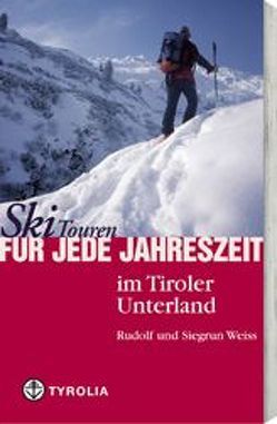 Skitouren für jede Jahreszeit im Tiroler Unterland von Weiss,  Rudolf, Weiss,  Siegrun